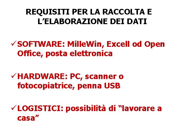 REQUISITI PER LA RACCOLTA E L’ELABORAZIONE DEI DATI ü SOFTWARE: Mille. Win, Excell od