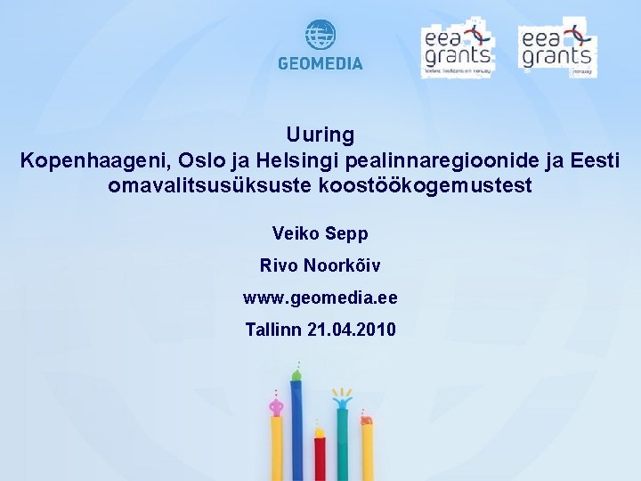 Uuring Kopenhaageni, Oslo ja Helsingi pealinnaregioonide ja Eesti omavalitsusüksuste koostöökogemustest Veiko Sepp Rivo Noorkõiv