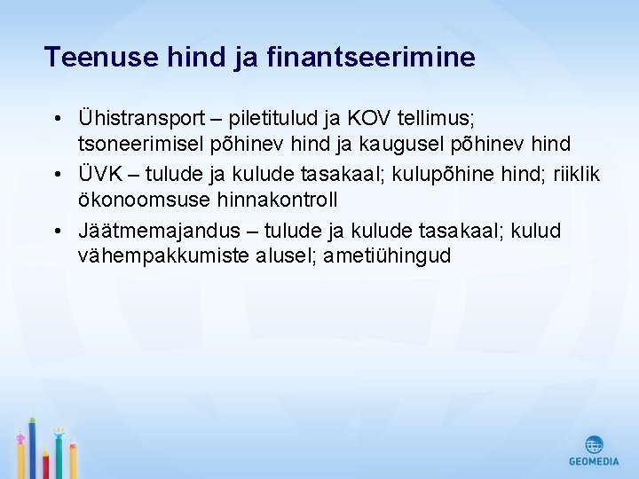 Teenuse hind ja finantseerimine • Ühistransport – piletitulud ja KOV tellimus; tsoneerimisel põhinev hind