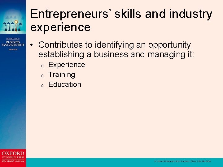 Entrepreneurs’ skills and industry experience • Contributes to identifying an opportunity, establishing a business