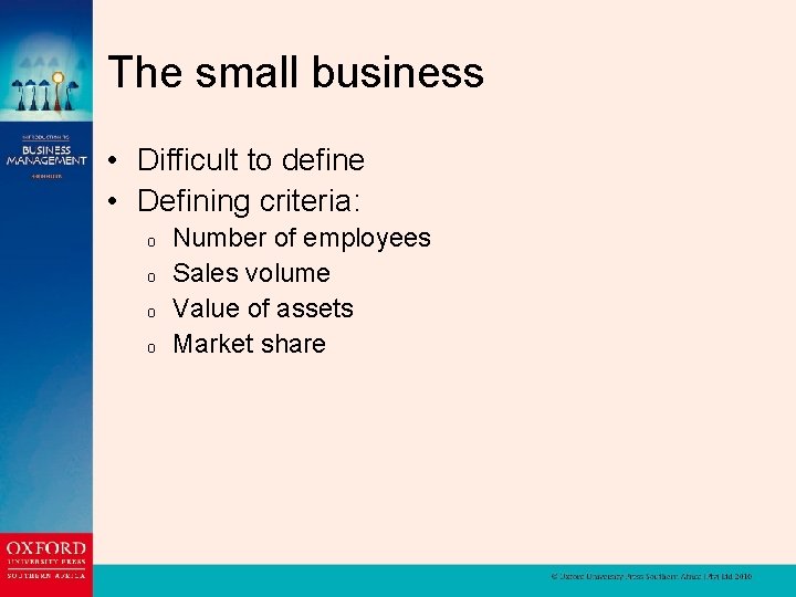 The small business • Difficult to define • Defining criteria: o o Number of