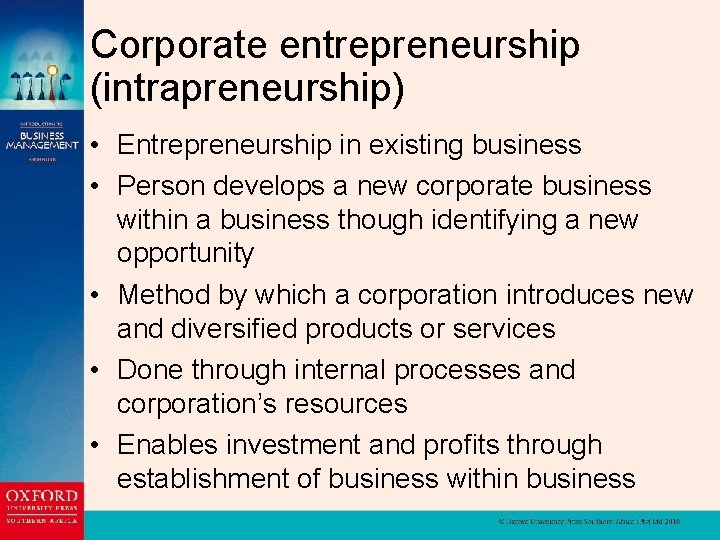Corporate entrepreneurship (intrapreneurship) • Entrepreneurship in existing business • Person develops a new corporate