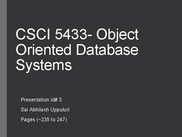 CSCI 5433 - Object Oriented Database Systems Presentation id# 3 Sai Abhilash Uppuluri Pages