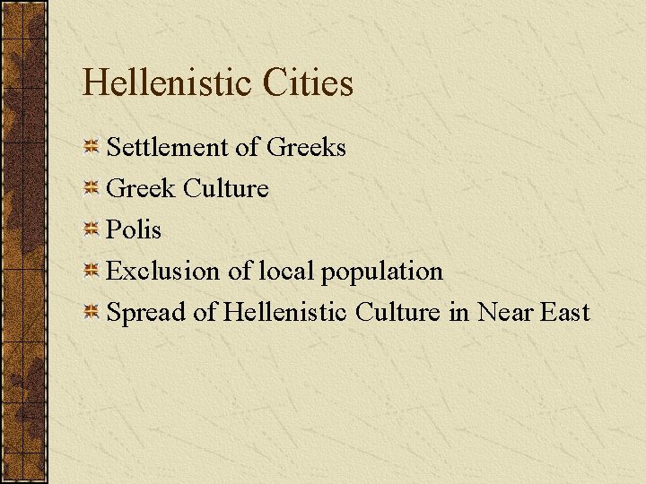 Hellenistic Cities Settlement of Greeks Greek Culture Polis Exclusion of local population Spread of