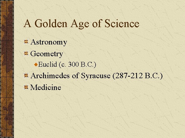 A Golden Age of Science Astronomy Geometry Euclid (c. 300 B. C. ) Archimedes