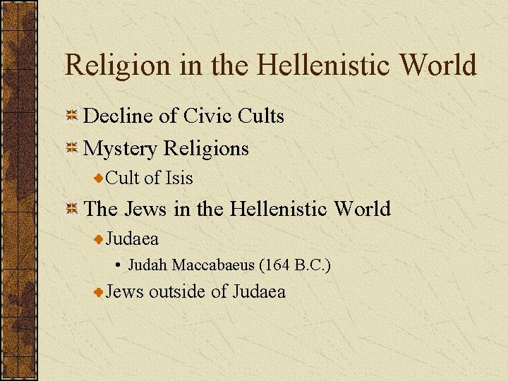 Religion in the Hellenistic World Decline of Civic Cults Mystery Religions Cult of Isis