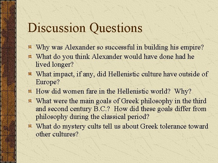 Discussion Questions Why was Alexander so successful in building his empire? What do you