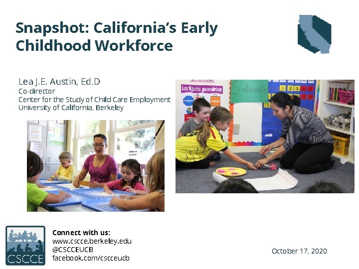 Snapshot: California’s Early Childhood Workforce Lea J. E. Austin, Ed. D Co-director Center for