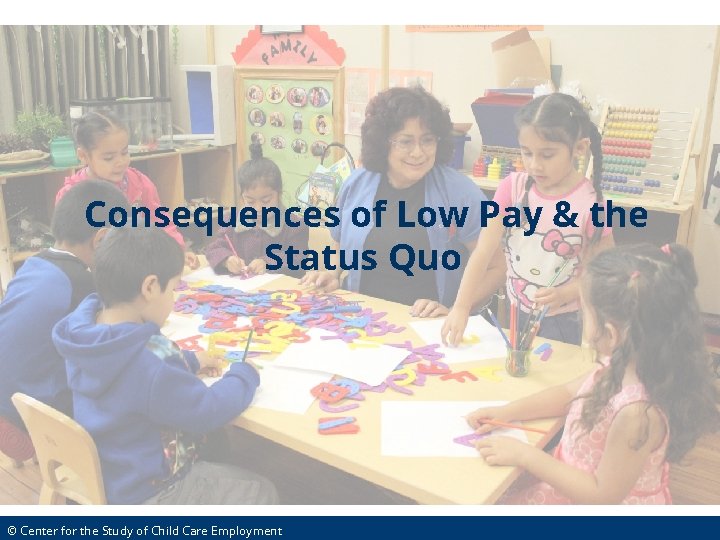 Consequences of Low Pay & the Status Quo © Center for the Study of