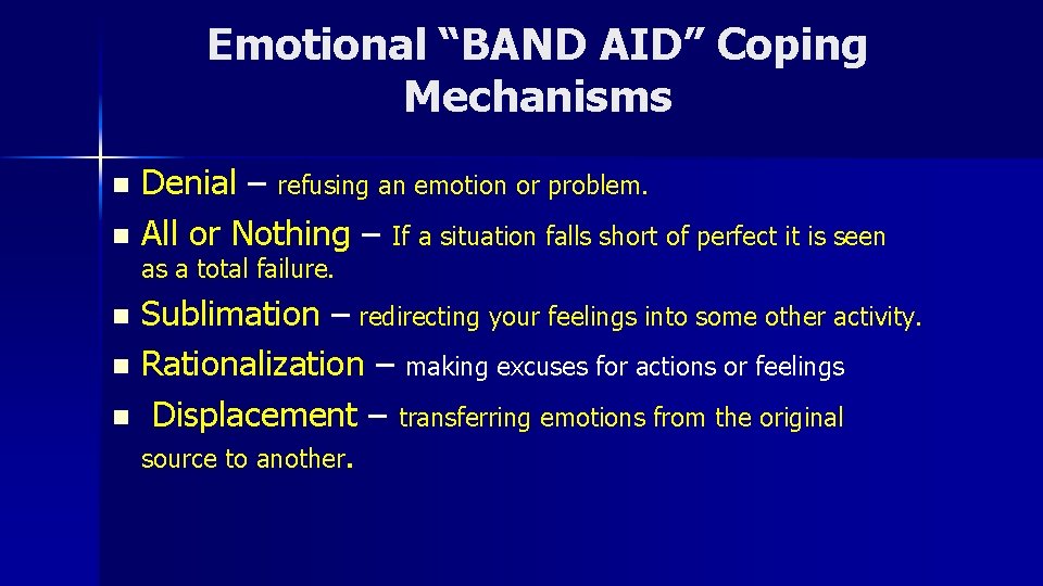 Emotional “BAND AID” Coping Mechanisms Denial – refusing an emotion or problem. n All