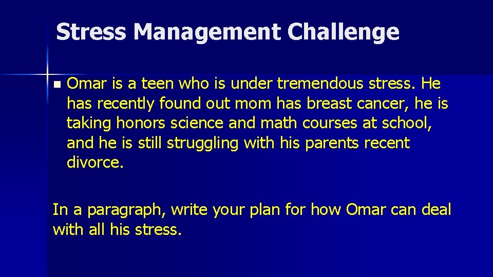 Stress Management Challenge n Omar is a teen who is under tremendous stress. He