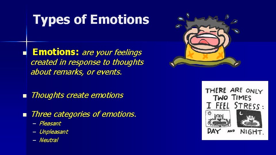 Types of Emotions n Emotions: are your feelings created in response to thoughts about