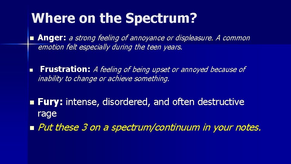 Where on the Spectrum? n Anger: a strong feeling of annoyance or displeasure. A