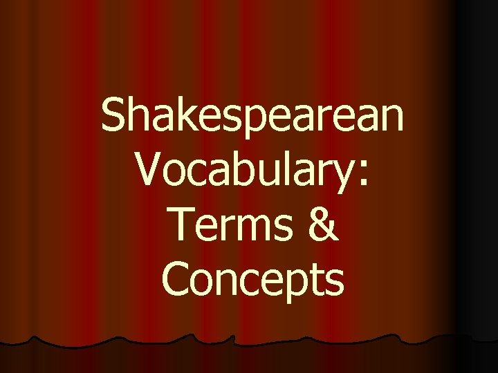 Shakespearean Vocabulary: Terms & Concepts 