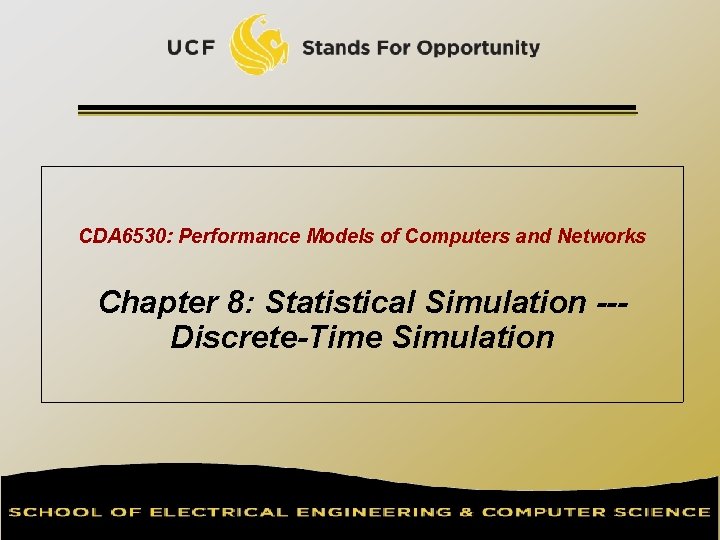 CDA 6530: Performance Models of Computers and Networks Chapter 8: Statistical Simulation --Discrete-Time Simulation
