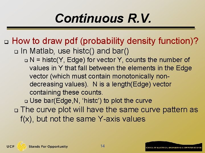 Continuous R. V. q How to draw pdf (probability density function)? q In Matlab,