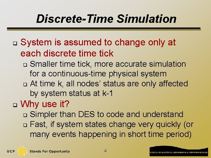 Discrete-Time Simulation q System is assumed to change only at each discrete time tick