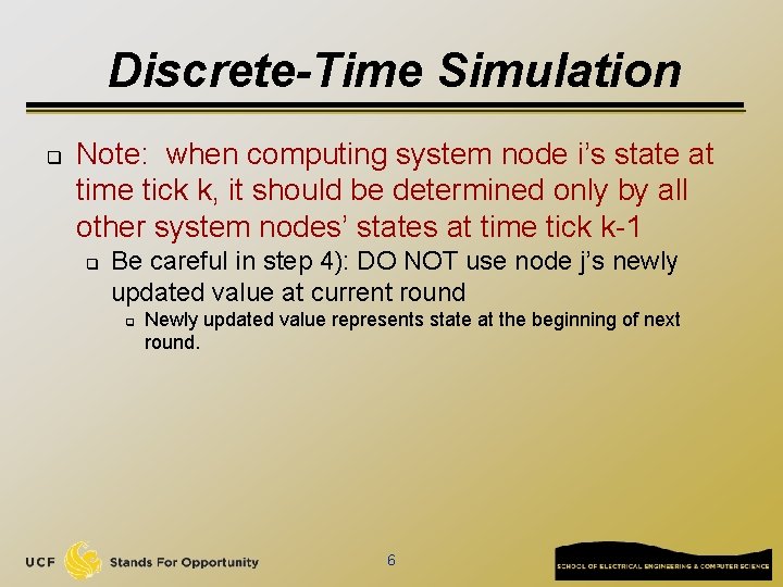Discrete-Time Simulation q Note: when computing system node i’s state at time tick k,