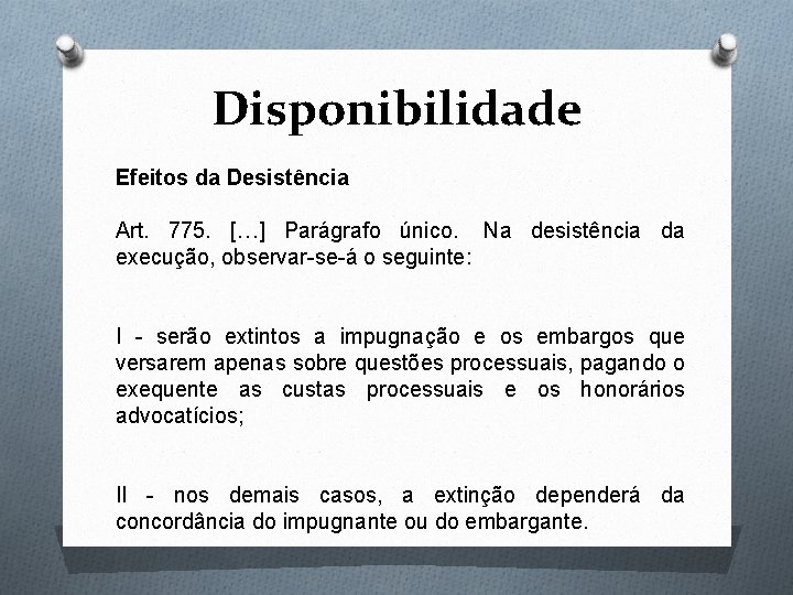 Disponibilidade Efeitos da Desistência Art. 775. […] Parágrafo único. Na desistência da execução, observar-se-á