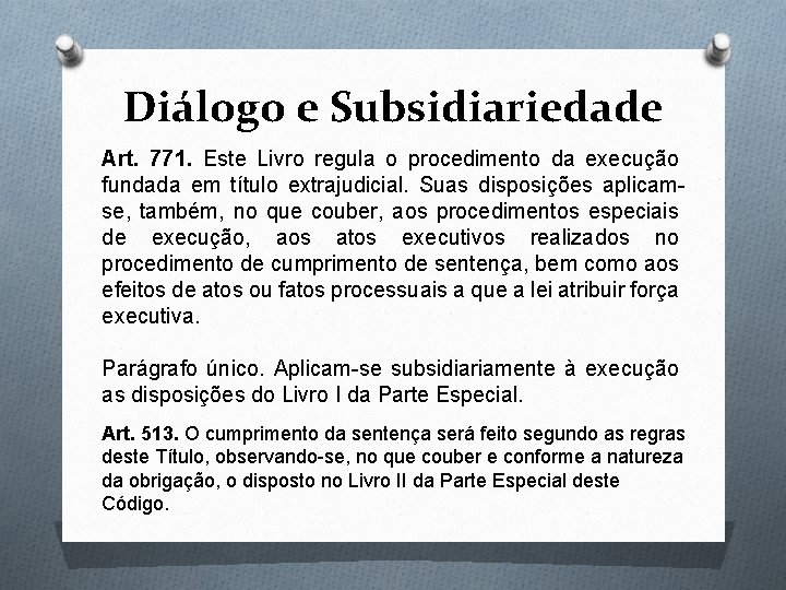 Diálogo e Subsidiariedade Art. 771. Este Livro regula o procedimento da execução fundada em