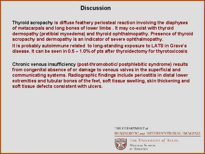 Discussion Thyroid acropachy is diffuse feathery periosteal reaction involving the diaphyses of metacarpals and