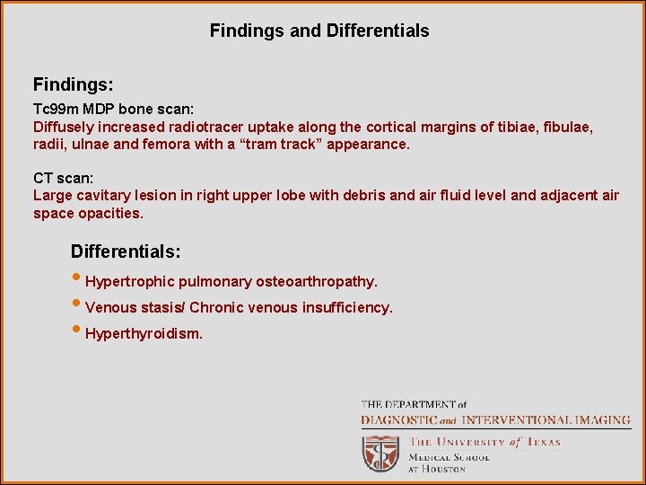 Findings and Differentials Findings: Tc 99 m MDP bone scan: Diffusely increased radiotracer uptake