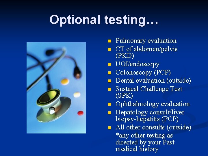 Optional testing… n n n n n Pulmonary evaluation CT of abdomen/pelvis (PKD) UGI/endoscopy