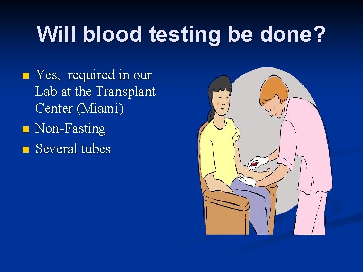 Will blood testing be done? n n n Yes, required in our Lab at