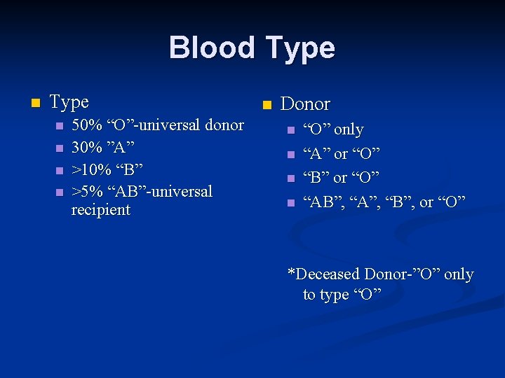 Blood Type n n n n 50% “O”-universal donor 30% ”A” >10% “B” >5%