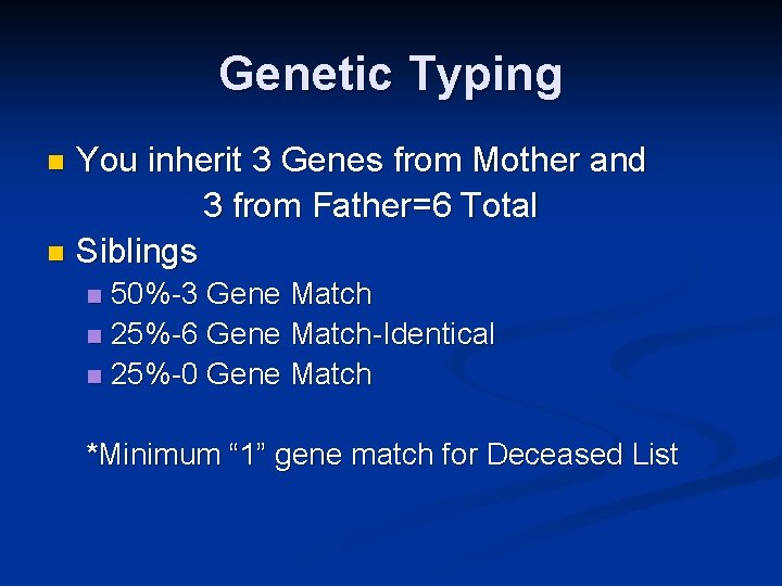 Genetic Typing You inherit 3 Genes from Mother and 3 from Father=6 Total n