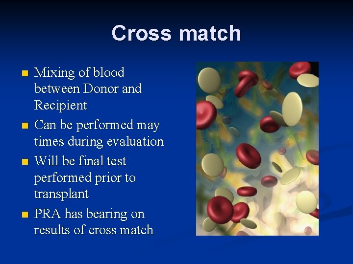 Cross match n n Mixing of blood between Donor and Recipient Can be performed