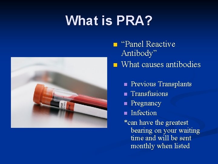 What is PRA? n n “Panel Reactive Antibody” What causes antibodies Previous Transplants n