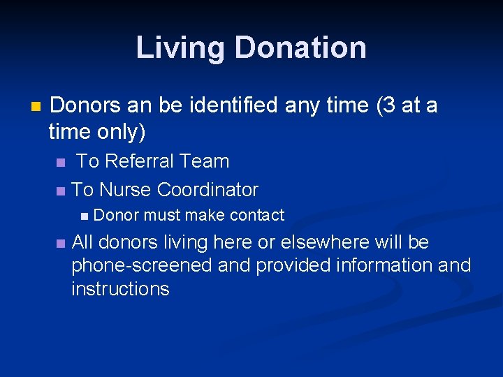 Living Donation n Donors an be identified any time (3 at a time only)