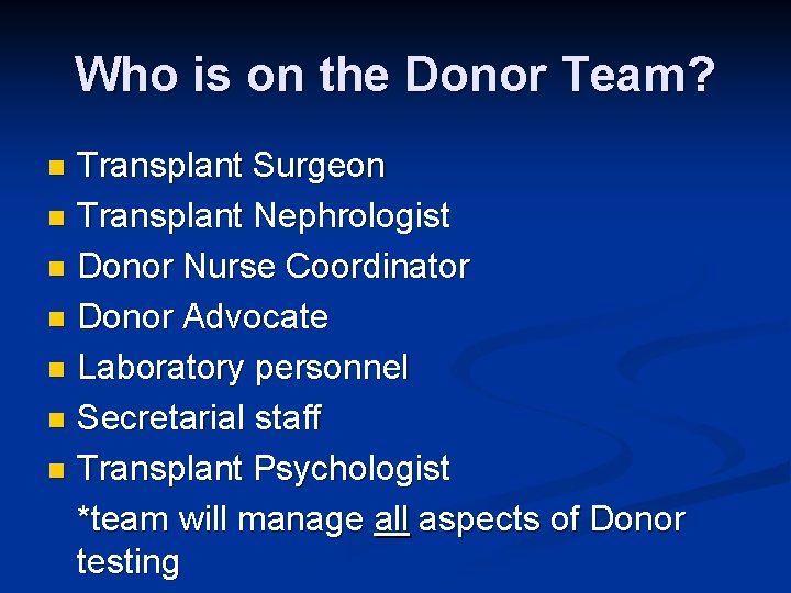 Who is on the Donor Team? Transplant Surgeon n Transplant Nephrologist n Donor Nurse