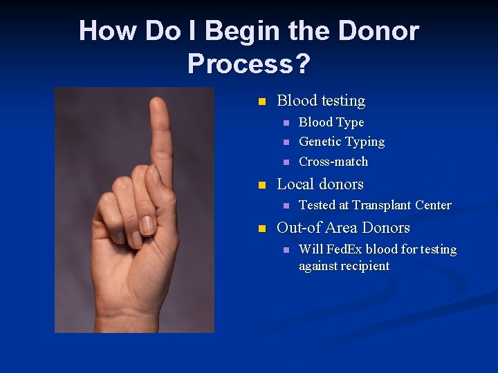 How Do I Begin the Donor Process? n Blood testing n n Local donors