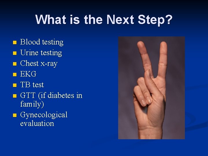 What is the Next Step? n n n n Blood testing Urine testing Chest