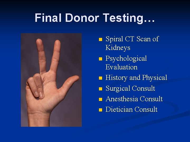 Final Donor Testing… n n n Spiral CT Scan of Kidneys Psychological Evaluation History