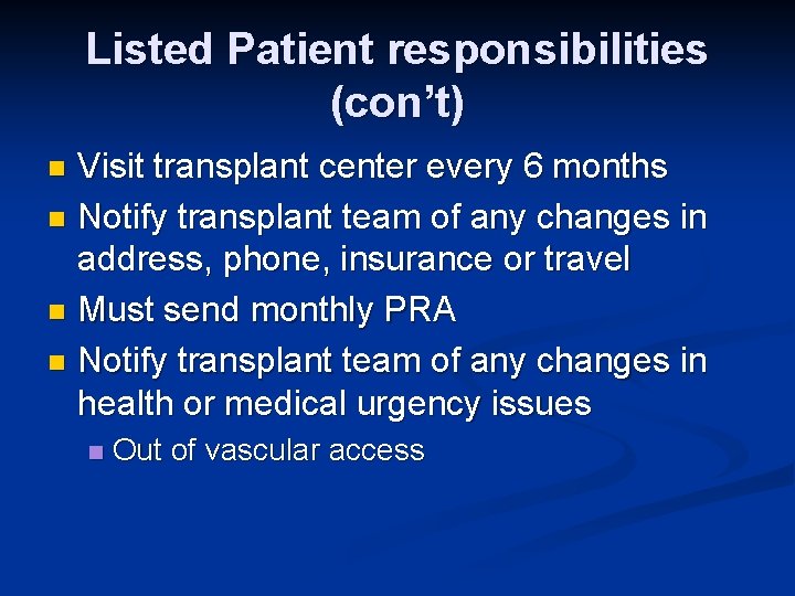 Listed Patient responsibilities (con’t) Visit transplant center every 6 months n Notify transplant team