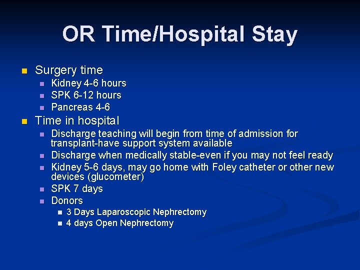 OR Time/Hospital Stay n Surgery time n n Kidney 4 -6 hours SPK 6