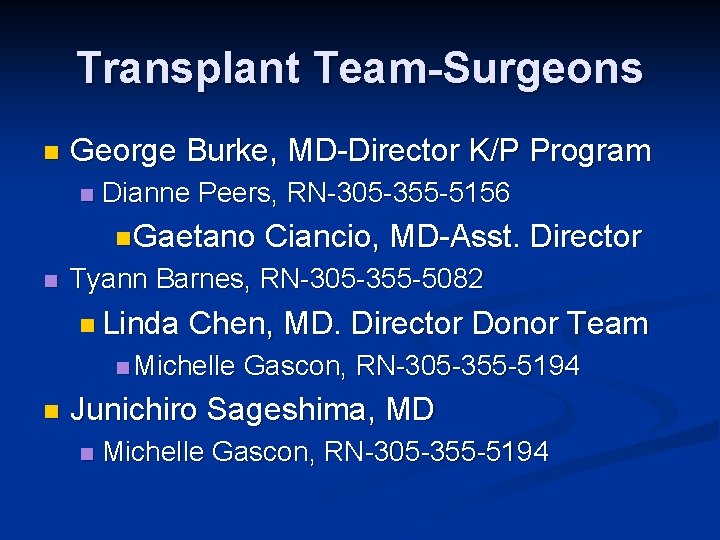 Transplant Team-Surgeons n George Burke, MD-Director K/P Program n Dianne Peers, RN-305 -355 -5156