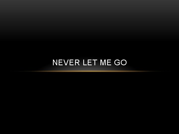 NEVER LET ME GO 