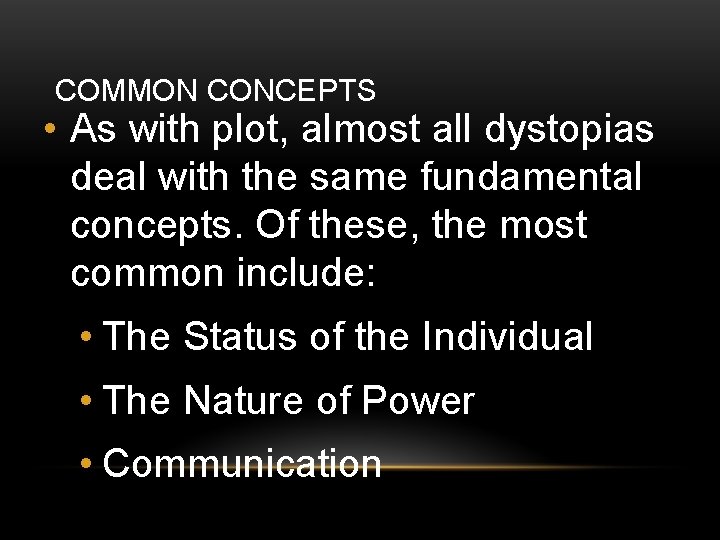 COMMON CONCEPTS • As with plot, almost all dystopias deal with the same fundamental