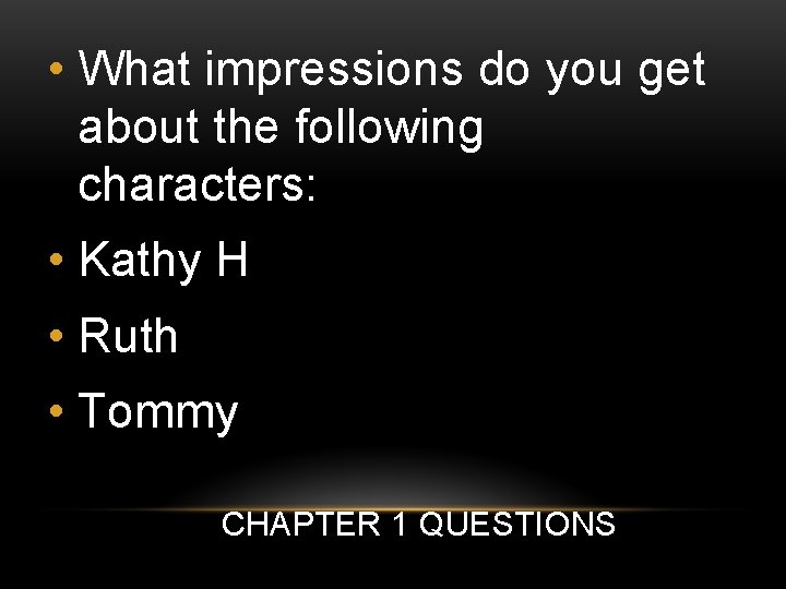  • What impressions do you get about the following characters: • Kathy H