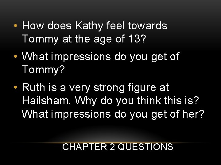  • How does Kathy feel towards Tommy at the age of 13? •