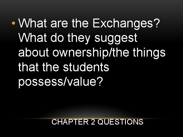  • What are the Exchanges? What do they suggest about ownership/the things that