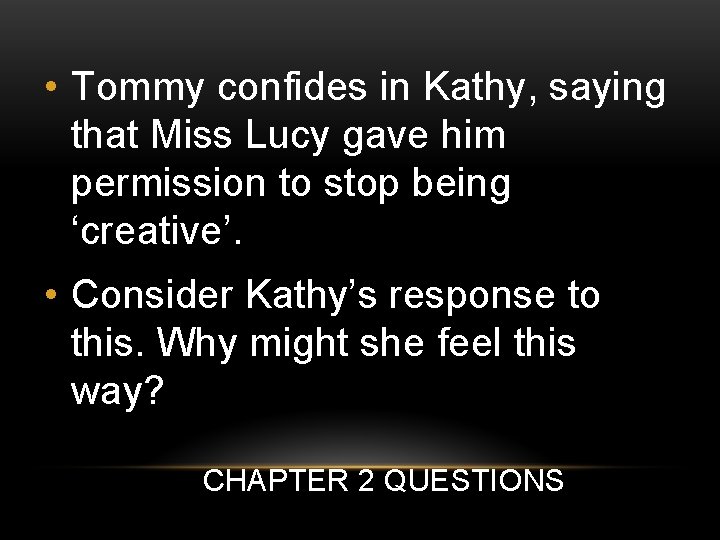  • Tommy confides in Kathy, saying that Miss Lucy gave him permission to