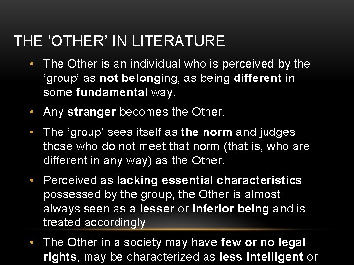 THE ‘OTHER’ IN LITERATURE • The Other is an individual who is perceived by