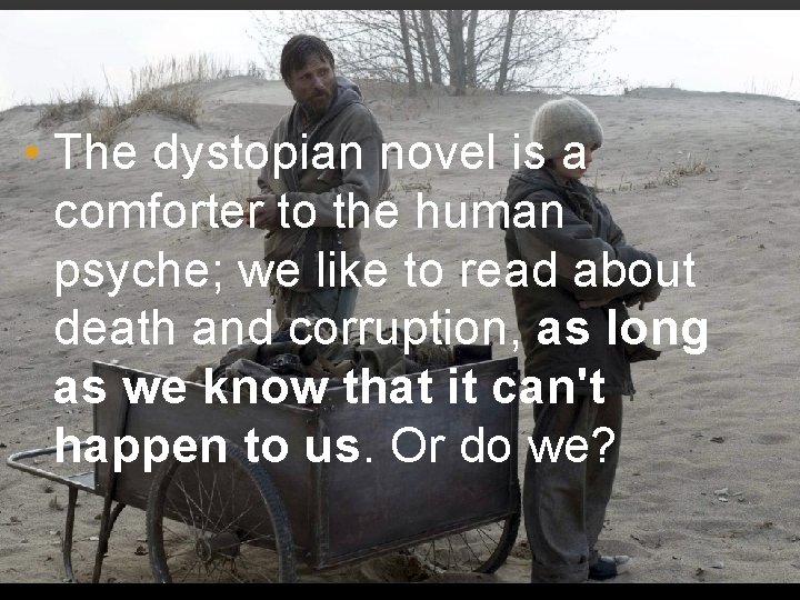  • The dystopian novel is a comforter to the human psyche; we like