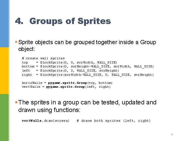 4. Groups of Sprites § Sprite objects can be grouped together inside a Group