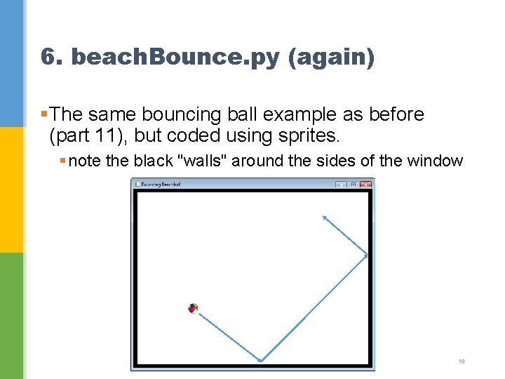 6. beach. Bounce. py (again) §The same bouncing ball example as before (part 11),